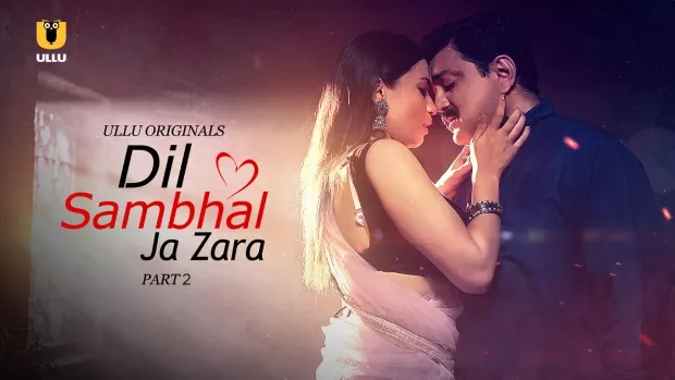 Dil Sambhal Ja Zara Part 2 (2024) S01 Hindi Ullu Hot Web Series WEB-DL H264 AAC 1080p 720p 480p Download